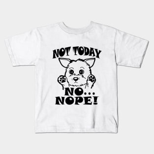 NOT TODAY  NO NOPE Kids T-Shirt